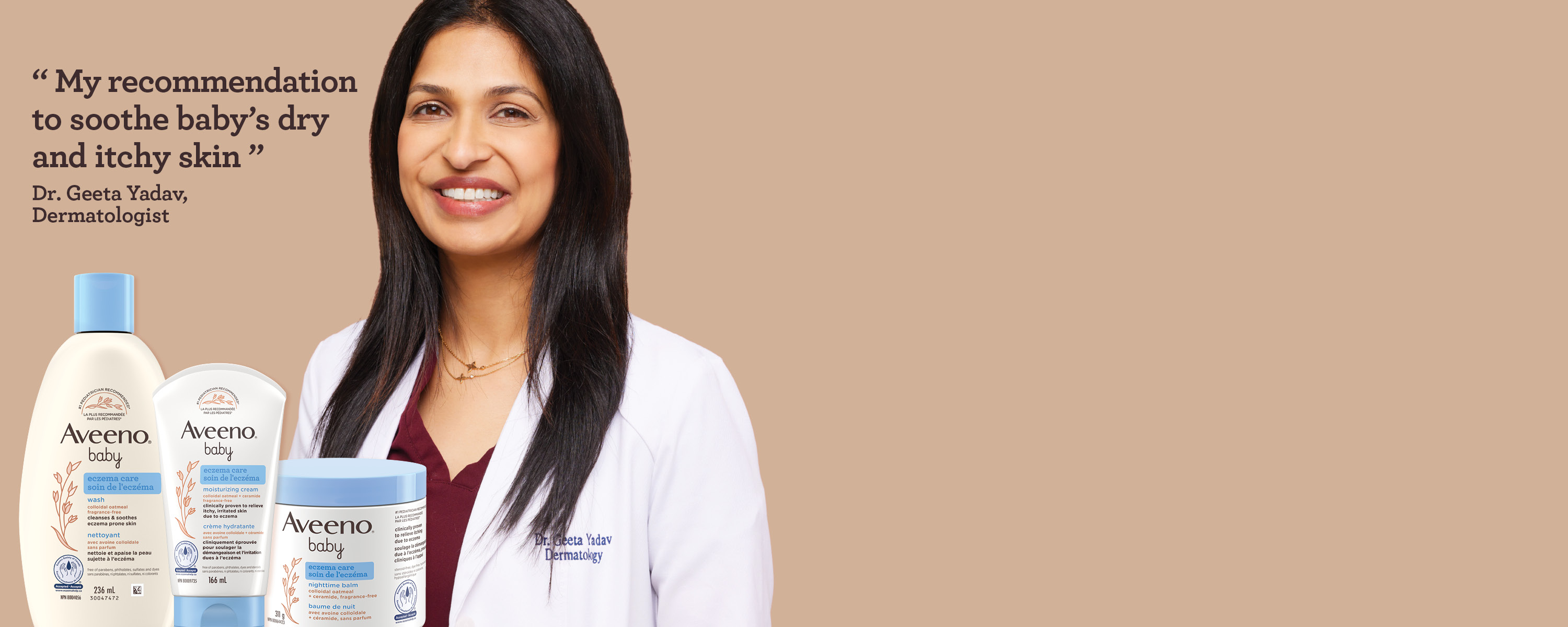 Female dermatologist Geeta Yadav smiling and her statement saying‘ My recommendation to soothe baby’s dry and itchy skin’ with 3 Aveeno Baby eczema products in front of her.